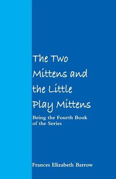portada The Two Mittens and the Little Play Mittens: Being the Fourth Book of the Series (en Inglés)