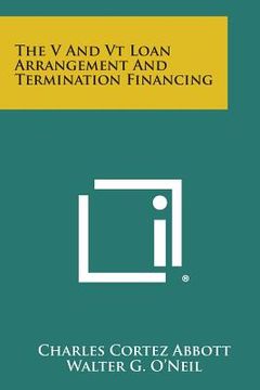 portada The V and VT Loan Arrangement and Termination Financing (en Inglés)