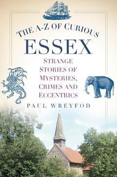 portada The A-Z of Curious Essex: Strange Stories of Mysteries, Crimes and Eccentrics