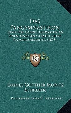 portada Das Pangymnastikon: Oder Das Ganze Turnsystem An Einem Einzigen Gerathe Ohne Raumerforderniss (1875) (en Alemán)