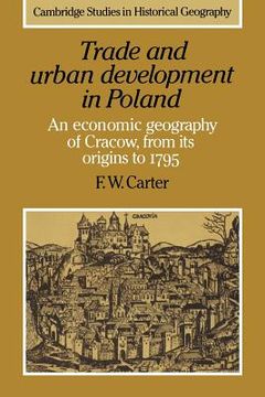 portada Trade and Urban Development in Poland: An Economic Geography of Cracow, From its Origins to 1795 (Cambridge Studies in Historical Geography) (en Inglés)
