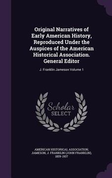 portada Original Narratives of Early American History, Reproduced Under the Auspices of the American Historical Association. General Editor: J. Franklin James