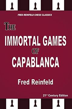 portada The Immortal Games of Capablanca (Fred Reinfeld Chess Classics) (en Inglés)