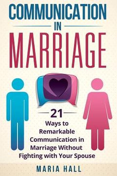 portada Communication in Marriage: 21 Ways to Remarkable Communication in Marriage Without Fighting with Your Spouse (en Inglés)