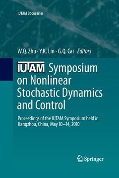 portada Iutam Symposium on Nonlinear Stochastic Dynamics and Control: Proceedings of the Iutam Symposium Held in Hangzhou, China, May 10-14, 2010