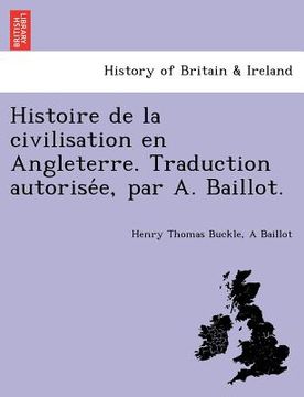 portada Histoire de La Civilisation En Angleterre. Traduction Autorise E, Par A. Baillot. (in French)
