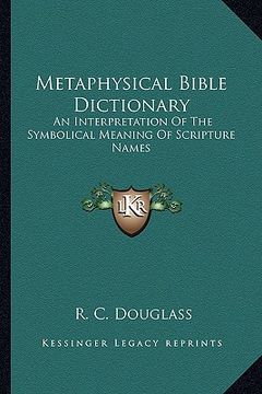 portada metaphysical bible dictionary: an interpretation of the symbolical meaning of scripture names (en Inglés)