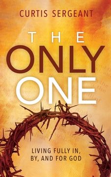 portada The Only One: Living Fully in, by, and for god (en Inglés)