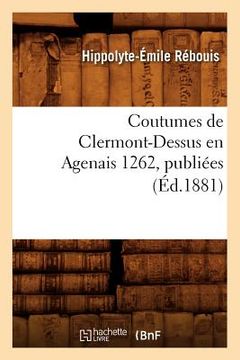 portada Coutumes de Clermont-Dessus En Agenais 1262, Publiées (Éd.1881) (en Francés)