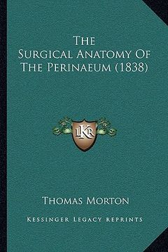 portada the surgical anatomy of the perinaeum (1838) (in English)