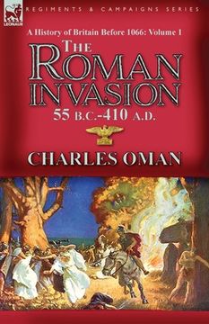 portada A History of Britain Before 1066-Volume 1: the Roman Invasion 55 B. C.-410 A. D. (en Inglés)