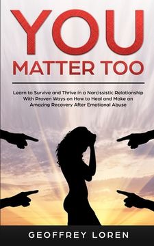 portada You Matter Too: Learn to Survive and Thrive in a Narcissistic Relationship with Proven Ways on How to Heal and Make an Amazing Recover (en Inglés)