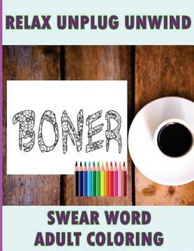 portada Swear Word Coloring Book: Relaxation, Stress Relief Patterns to Unwind & Unplug (Adult Sweary Coloring Book) (en Inglés)