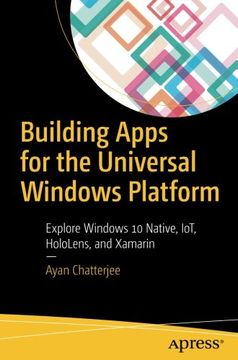 portada Building Apps for the Universal Windows Platform: Explore Windows 10 Native, Iot, Hololens, and Xamarin (en Inglés)