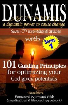 portada Dunamis, a dynamic power to cause change: Seven (7) inspirational articles with 101 Guiding Principles for optimizing your God-given potential (en Inglés)