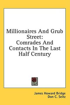 portada millionaires and grub street: comrades and contacts in the last half century (en Inglés)