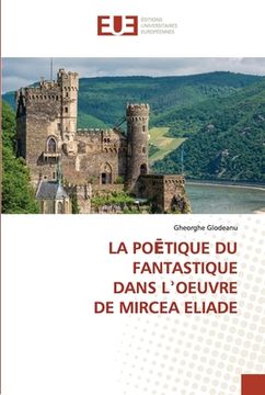 portada La PoĒtique Du Fantastique Dans Lʾoeuvre de Mircea Eliade (en Francés)