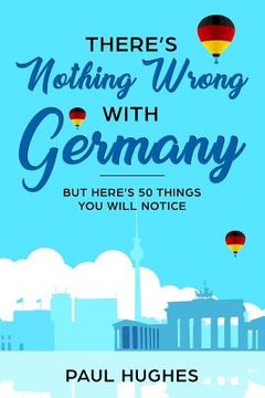 portada There's Nothing Wrong With Germany: ...But Here's 50 Things You'll Notice (en Inglés)