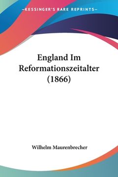 portada England Im Reformationszeitalter (1866) (en Alemán)