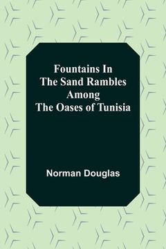 portada Fountains In The Sand Rambles Among The Oases Of Tunisia (en Inglés)