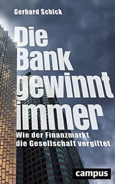 portada Die Bank Gewinnt Immer: Wie der Finanzmarkt die Gesellschaft Vergiftet (en Alemán)