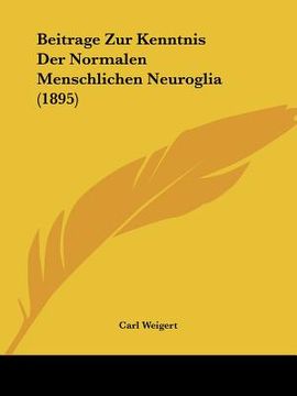 portada Beitrage Zur Kenntnis Der Normalen Menschlichen Neuroglia (1895) (in German)