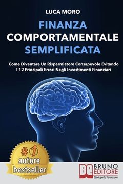 portada Finanza Comportamentale Semplificata: Come Diventare un Risparmiatore Consapevole Evitando i 12 Principali Errori negli Investimenti Finanziari (in Italian)