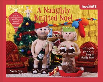 portada Nudinits: A Naughty Knitted Noel: Over 20 Knitting Patterns to Decorate Your Home at Christmas (en Inglés)