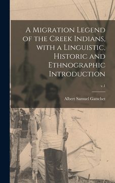 portada A Migration Legend of the Creek Indians, With a Linguistic, Historic and Ethnographic Introduction; v.1