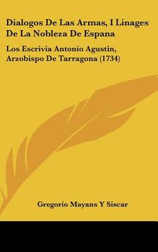 portada dialogos de las armas, i linages de la nobleza de espana: los escrivia antonio agustin, arzobispo de tarragona (1734) (en Inglés)