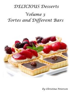 portada Delicious Desserts Volume 3 Tortes and Different Bars: There are a total of 25 different titles. After each title is a space for notes. (en Inglés)