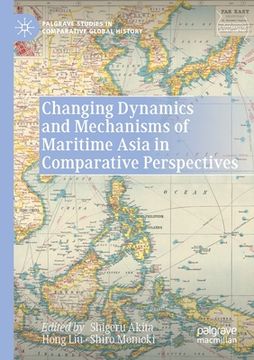portada Changing Dynamics and Mechanisms of Maritime Asia in Comparative Perspectives 