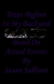 portada Texas Bigfoot In My Backyard: Based On Actual Events (en Inglés)