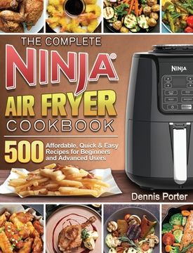portada The Complete Ninja Air Fryer Cookbook: 500 Affordable, Quick & Easy Recipes for Beginners and Advanced Users (in English)