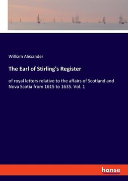 portada The Earl of Stirling's Register: of royal letters relative to the affairs of Scotland and Nova Scotia from 1615 to 1635. Vol. 1 (in English)