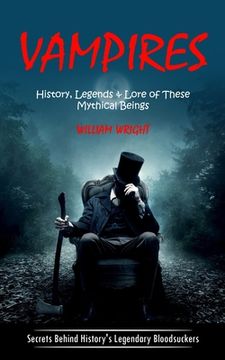 portada Vampire: History, Legends & Lore of These Mythical Beings (Secrets Behind History's Legendary Bloodsuckers) (in English)
