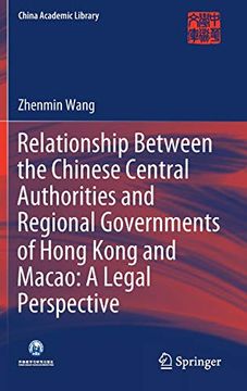 portada Relationship Between the Chinese Central Authorities and Regional Governments of Hong Kong and Macao: A Legal Perspective (China Academic Library) (en Inglés)