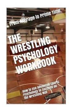 portada The Wrestling Psychology Workbook: How to Use Advanced Sports Psychology to Succeed on the Wrestling Mat