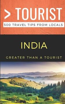 portada Greater Than a Tourist- India: 500 Travel Tips from Locals (in English)