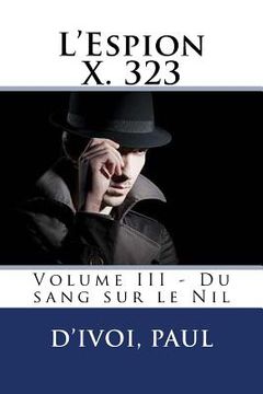 portada L'Espion X. 323: Volume III - Du sang sur le Nil (en Francés)