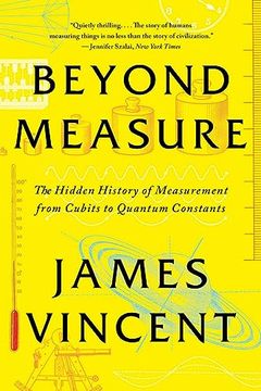 portada Beyond Measure: The Hidden History of Measurement From Cubits to Quantum Constants (en Inglés)