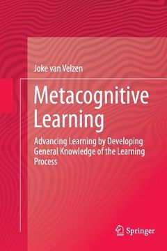 portada Metacognitive Learning: Advancing Learning by Developing General Knowledge of the Learning Process (en Inglés)
