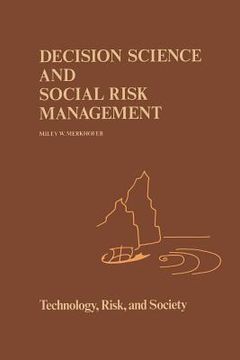 portada Decision Science and Social Risk Management: A Comparative Evaluation of Cost-Benefit Analysis, Decision Analysis, and Other Formal Decision-Aiding Ap (in English)