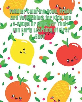 portada Toddler Coloring Book. Fruits and Vegetables: for Kids Age 2-6Boys or Girls, for Their Fun Early Learning of First Easy Words.: baby activity coloring (en Inglés)