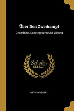 portada Über Den Zweikampf: Geschichte, Gesetzgebung Und Lösung (en Alemán)