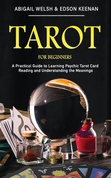 portada Tarot for Beginners: A Practical Guide to Learning Psychic Tarot Card Reading and Understanding the Meanings (en Inglés)