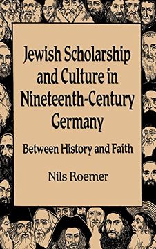 portada Jewish Scholarship and Culture in Nineteenth-Century Germany: Between History and Faith (Studies in German Jewish Cultural History & Literature) 