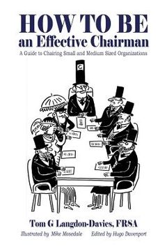 portada How to be an Effective Chairman: A guide to chairing small and medium sized organizations
