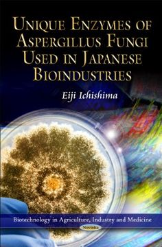 portada Unique Enzymes of Aspergillus Fungi Used in Japanese Bioindustries (Biotechnology in Agriculture, Industry and Medicine) (in English)