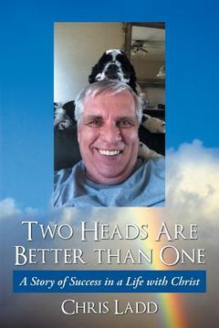 portada Two Heads Are Better Than One: A Story of Success in a Life with Christ (en Inglés)
